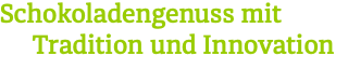 Schokoladengenuss mit Tradition und Innovation