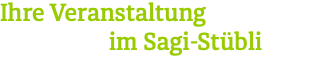 Ihre Veranstaltung im Sagi-Stübli